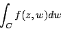 \begin{displaymath}
\int_{C}f(z,w)dw
\end{displaymath}