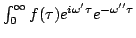 $\int_0^{\infty}f(\tau)e^{i\omega'\tau}e^{-\omega'' \tau}$