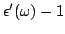 $\displaystyle \epsilon'(\omega) - 1$