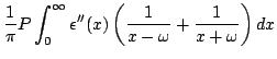 $\displaystyle \frac{1}{\pi}P\int_{0}^{\infty}\epsilon''(x)\left(\frac{1}{x-\omega}+
\frac{1}{x+\omega}\right)dx$
