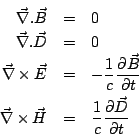 \begin{eqnarray*}
\vec{\nabla} .\vec{B} & = & 0 \\
\vec{\nabla} .\vec{D} & = & ...
...es \vec{H} & = & \frac{1}{c}
\frac{\partial \vec{D}}{\partial t}
\end{eqnarray*}