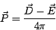 \begin{displaymath}
\vec{P}=\frac{\vec{D}-\vec{E}}{4\pi}
\end{displaymath}