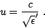 \begin{displaymath}
u=\frac{c}{\sqrt{\epsilon}'} \; .
\end{displaymath}
