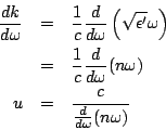 \begin{eqnarray*}
\frac{dk}{d\omega} & = &
\frac{1}{c}\frac{d}{d\omega}\left(\sq...
...\omega}(n\omega)\\
u & = & \frac{c}{\frac{d}{d\omega}(n\omega)}
\end{eqnarray*}
