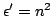 $\epsilon'=n^2$