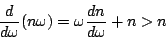 \begin{displaymath}
\frac{d}{d\omega}(n\omega)=\omega\frac{dn}{d\omega}+n > n
\end{displaymath}