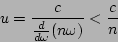 \begin{displaymath}
u=\frac{c}{\frac{d}{d\omega}(n\omega)}<\frac{c}{n}
\end{displaymath}
