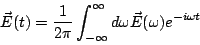 \begin{displaymath}
\vec{E}(t)=\frac{1}{2\pi}\int_{-\infty}^{\infty}d\omega\vec{E}(\omega)
e^{-i\omega t}
\end{displaymath}
