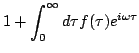 $\displaystyle 1+\int_0^{\infty}d\tau f(\tau)e^{i\omega
\tau}$