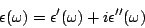 \begin{displaymath}
\epsilon(\omega)=\epsilon'(\omega)+i\epsilon''(\omega)
\end{displaymath}