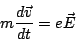 \begin{displaymath}
m\frac{d\vec{v}}{dt}=e\vec{E}
\end{displaymath}