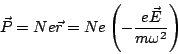 \begin{displaymath}
\vec{P}= Ne\vec{r}=Ne \left(-\frac{e\vec{E}}{m\omega^2}\right)
\end{displaymath}