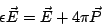 \begin{displaymath}
\epsilon \vec{E} = \vec{E}+4\pi\vec{P}
\end{displaymath}
