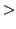 $\textstyle >$