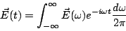\begin{displaymath}
\vec{E}(t)=\int_{-\infty}^{\infty}\vec{E}(\omega)e^{-i\omega t}\frac{d\omega}{2\pi}{\bf }
\end{displaymath}