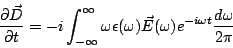 \begin{displaymath}
\frac{\partial \vec{D}}{\partial t}=-i\int_{-\infty}^{\infty...
...silon(\omega)\vec{E}(\omega)e^{-i\omega t}\frac{d\omega}{2\pi}
\end{displaymath}