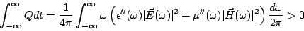 \begin{displaymath}
\int_{-\infty}^{\infty}Q dt = \frac{1}{4\pi}\int_{-\infty}^{...
...omega)\vert\vec{H}(\omega)\vert^2\right)\frac{d\omega}{2\pi}>0
\end{displaymath}