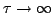 $\tau\rightarrow \infty$