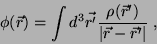 \begin{displaymath}
\phi(\vec{r})=\int d^3\vec{r'}\frac{\rho(\vec{r}')}{\vert\vec{r}-\vec{r}'\vert}\;,
\end{displaymath}