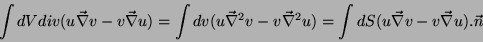 \begin{displaymath}
\int dV div(u\vec{\nabla}v-v\vec{\nabla}u)=\int dv(u\vec{\n...
...{\nabla}^2u) = \int dS(u\vec{\nabla}v-v\vec{\nabla}u).\vec{n}
\end{displaymath}