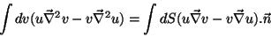 \begin{displaymath}
\int dv(u\vec{\nabla}^2v
-v\vec{\nabla}^2u) = \int dS(u\vec{\nabla}v-v\vec{\nabla}u).\vec{n}
\end{displaymath}