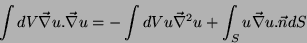 \begin{displaymath}
\int dV \vec{\nabla}u.\vec{\nabla}u = -\int dV u\vec{\nabla}^2u
+\int_{S} u\vec{\nabla}u.\vec{n} dS
\end{displaymath}