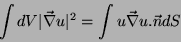 \begin{displaymath}
\int dV \vert\vec{\nabla}u\vert^2 = \int u \vec{\nabla}u.\vec{n} dS
\end{displaymath}