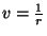 $v=\frac{1}{r}$