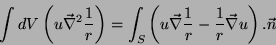 \begin{displaymath}
\int dV\left(u\vec{\nabla}^2\frac{1}{r}\right)=
\int_{S}\l...
...{\nabla}\frac{1}{r}-\frac{1}{r}\vec{\nabla}u\right)
.\vec{n}
\end{displaymath}