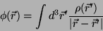 \begin{displaymath}
\phi(\vec{r})=\int d^3\vec{r}' \frac{\rho(\vec{r}')}{\vert\vec{r}-\vec{r}'\vert}
\end{displaymath}