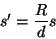 \begin{displaymath}
s'=\frac{R}{d}s
\end{displaymath}