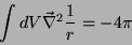 \begin{displaymath}
\int dV \vec{\nabla}^2 \frac{1}{r} = -4\pi
\end{displaymath}