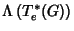 $\Lambda \left(T_e^*(G)\right)$