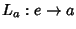 $L_a:e \rightarrow a$