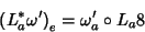 \begin{displaymath}
\left(L_a^*\omega^\prime\right)_e=\omega_a^\prime\circ L_a8
\end{displaymath}