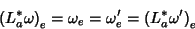 \begin{displaymath}
\left(L_a^*\omega\right)_e=\omega_e=\omega^{\prime}_{e}=\left(
L_a^*\omega^\prime\right)_e
\end{displaymath}