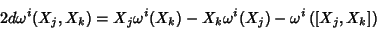 \begin{displaymath}
2d\omega^i(X_j,X_k)=X_j\omega^i(X_k)-X_k\omega^i(X_j)-\omega^i\left([X_j,X_k]\right)
\end{displaymath}