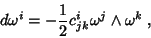 \begin{displaymath}
d\omega^i=-\frac{1}{2}c^i_{jk}\omega^j\wedge\omega^k \; ,
\end{displaymath}