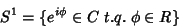 \begin{displaymath}
S^1=\{e^{i\phi} \in C\;t.q.\; \phi \in R\}
\end{displaymath}