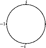 \begin{pspicture}(0,0)(4,4)
\pscircle(2,2){1.5}
\uput[0](3.6,2){$1$}
\uput[0](-0...
...$i$}
\uput[0](1.4,0.3){$-i$}
\psdots(2,0.5)(3.5,2)(2,3.5)(0.5,2)
\end{pspicture}