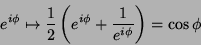 \begin{displaymath}
e^{i\phi}\mapsto \frac{1}{2}\left(e^{i\phi}+\frac{1}{e^{i\phi}}\right)=\cos{\phi}
\end{displaymath}