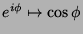 $e^{i\phi}\mapsto \cos{\phi}$