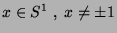 $x\in S^1\;,\;x\neq \pm 1$