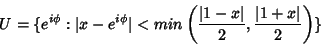 \begin{displaymath}
U=\{e^{i\phi}:\vert x-e^{i\phi}\vert< min\left(\frac{\vert 1-x\vert}{2},\frac{\vert 1+x\vert}{2}\right)\}
\end{displaymath}