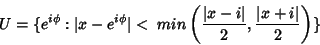 \begin{displaymath}
U=\{e^{i\phi}:\vert x-e^{i\phi}\vert<\;min\left(\frac{\vert x-i\vert}{2},\frac{\vert x+i\vert}{2}\right)\}
\end{displaymath}