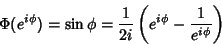 \begin{displaymath}
\Phi(e^{i\phi})=\sin{\phi}=\frac{1}{2i}\left(e^{i\phi}-\frac{1}{e^{i\phi}}\right)
\end{displaymath}