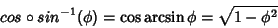 \begin{displaymath}
cos \circ sin^{-1}(\phi)= \cos{\arcsin{\phi}}=\sqrt{1-\phi^2}
\end{displaymath}