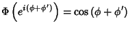 $\displaystyle \Phi\left(e^{i(\phi+\phi^\prime)}\right)=\cos{(\phi+\phi^\prime)}$