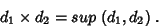 \begin{displaymath}
d_1\times d_2=sup\;(d_1,d_2)\;.
\end{displaymath}