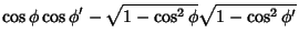 $\displaystyle \cos{\phi}\cos{\phi^\prime}-\sqrt{1-\cos^2{\phi}}
\sqrt{1-\cos^2{\phi^\prime}}$